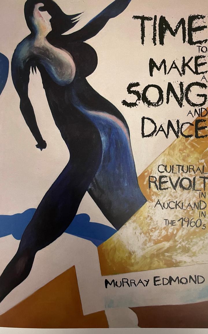 Time to Make a Song and Dance: Cultural Revolt in Auckland in the 1960s by Murray Edmond cover