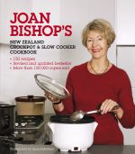 Joan Bishop's New Zealand Crockpot and Slow Cooker Cookbook